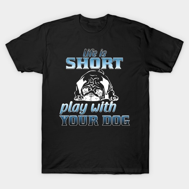 Life is short play with your dog T-Shirt by Sniffist Gang